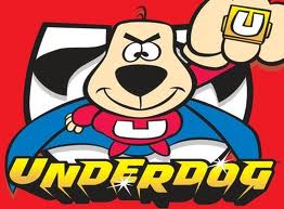 "Never Fear...Underdog Is Here!!!...